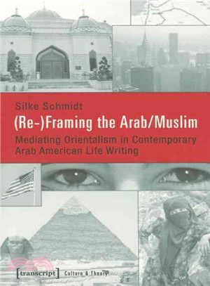 Re-framing the Arab/Muslim ─ Mediating Orientalism in Contemporary Arab American Life Writing