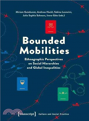 Bounded Mobilities ― Ethnographic Perspectives on Social Hierarchies and Global Inequalities