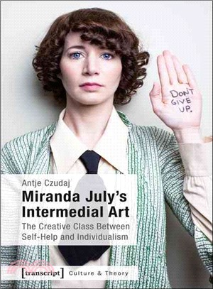 Miranda July's Intermedial Art ─ The Creative Class Between Self-Help and Individualism