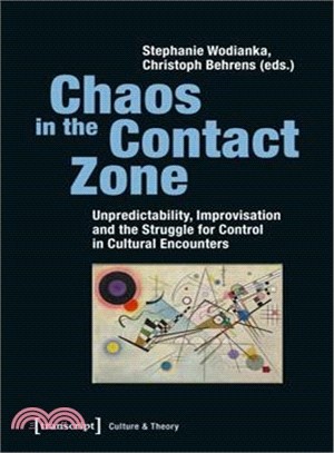 Chaos in the Contact Zone ― Unpredictability, Improvisation, and the Struggle for Control in Cultural Encounters