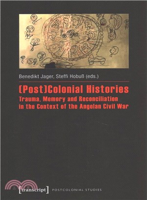 Post-colonial Histories ─ Trauma, Memory and Reconciliation in the Context of the Angolan Civil War