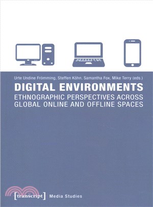 Digital Environments ─ Ethnographic Perspectives Across Global Online and Offline Spaces