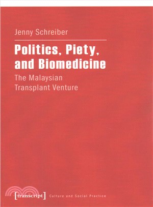 Politics, Piety, and Biomedicine : The Malaysian Transplant Venture