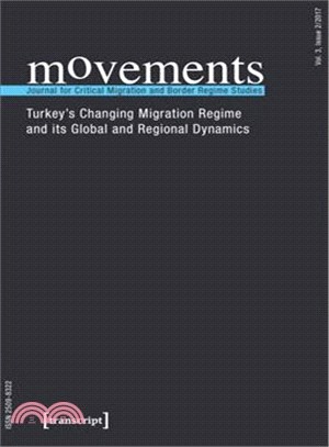 Movements. Journal for Critical Migration and Border Regime Studies Vol. 3, Issue 2/2017 ― Turkey's Changing Migration Regime and Its Global and Regional Dynamics