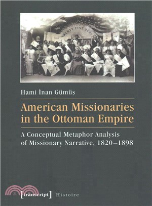 American Missionaries in the Ottoman Empire ─ A Conceptual Metaphor Analysis of Missionary Narrative 1820-1898