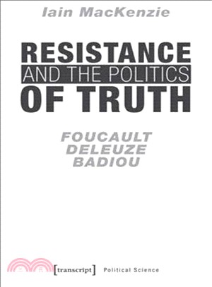 Resistance and the Politics of Truth ― Foucault, Deleuze, Badiou