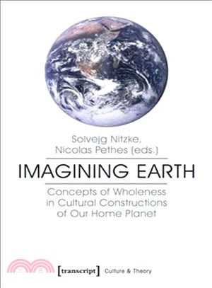 Imagining Earth ― Concepts of Wholeness in Cultural Constructions of Our Home Planet