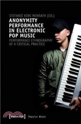 Anonymity Performance in Electronic Pop Music ― A Performance Ethnography of Critical Practices