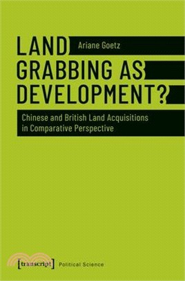 Land Grabbing As Development? ― Chinese and British Land Acquisitions in Comparative Perspective