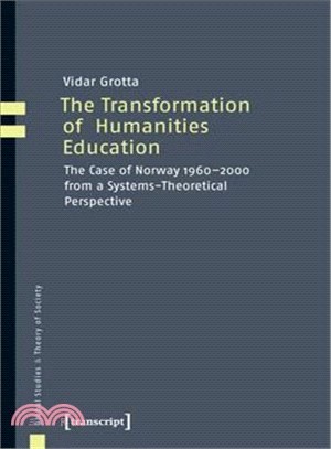 Transformation of Humanities Education, The : The Case of Norway 1960-2000 from a Systems-Theoretical Perspective