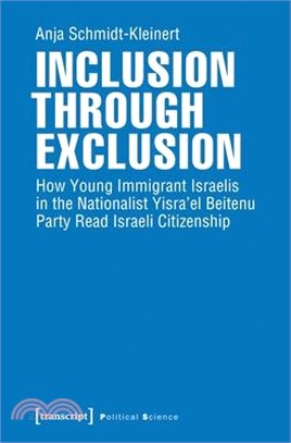 Inclusion Through Exclusion ― How Young Immigrant Israelis in the Nationalist Yisra'el Beitenu Party Read Israeli Citizenship