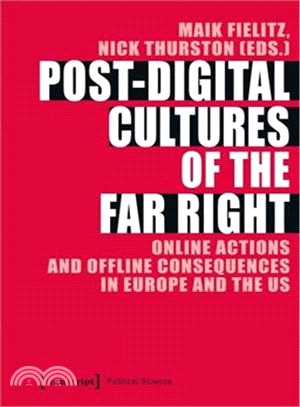 Post-Digital Cultures of the Far Right : Online Actions and Offline Consequences in Europe and the US