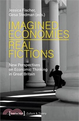 Imagined Economies - Real Fictions ― New Perspectives on Economic Thinking in Great Britain