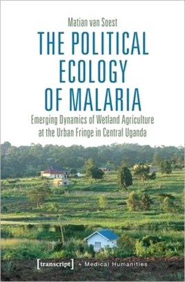 The Political Ecology of Malaria ― Emerging Dynamics of Wetland Agriculture at the Urban Fringe in Central Uganda