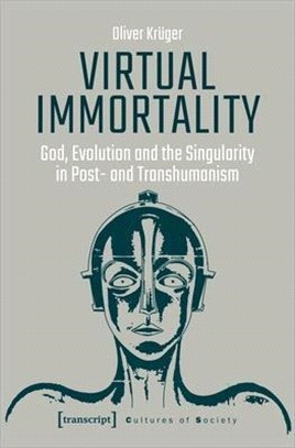 Virtual Immortality ― God, Evolution, and the Singularity in Post- and Transhumanism