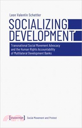 Socializing Development ― Transnational Social Movement Advocacy and the Human Rights Accountability of Multilateral Development Banks