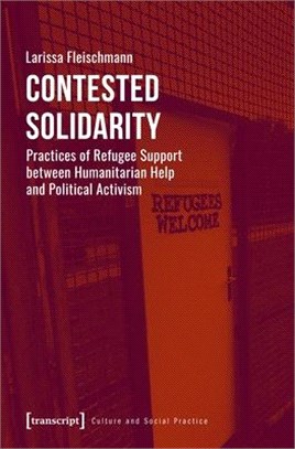 Contested Solidarity: Practices of Refugee Support Between Humanitarian Help and Political Activism