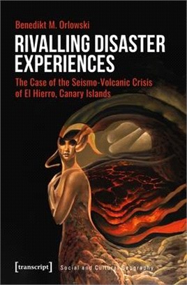 Rivalling Disaster Experiences: The Case of the Seismo-Volcanic Crisis of El Hierro, Canary Islands