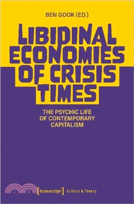 Libidinal Economies of Crisis Times：The Psychic Life of Contemporary Capitalism