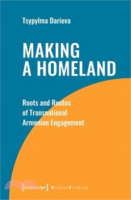 Making a Homeland: Roots and Routes of Transnational Armenian Engagement