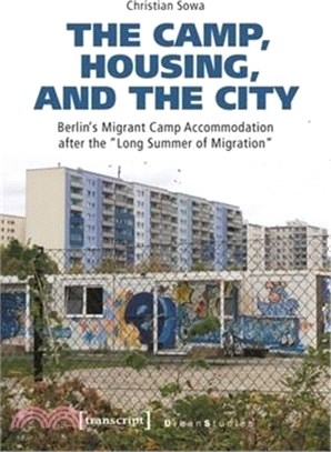 The Camp, Housing, and the City: Berlin's Migrant Camp Accommodation After the »Long Summer of Migration«