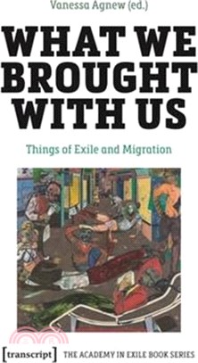 What We Brought with Us: Things of Exile and Migration