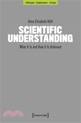 Scientific Understanding: What It Is and How It Is Achieved