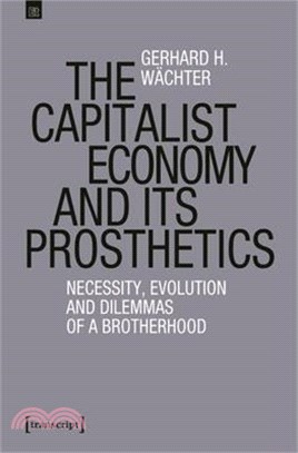 The Capitalist Economy and Its Prosthetics: Necessity and Evolution of a Brotherhood