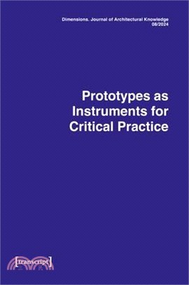 Dimensions. Journal of Architectural Knowledge: Vol. 4, Issue 08/2024: Prototypes as Instruments for Critical Practice