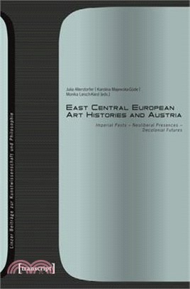 East Central European Art Histories and Austria: Imperial Pasts - Neoliberal Presences - Decolonial Futures