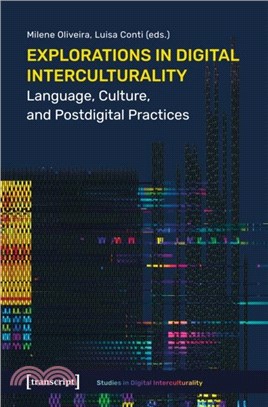 Explorations in Digital Interculturality：Language, Culture, and Postdigital Practices