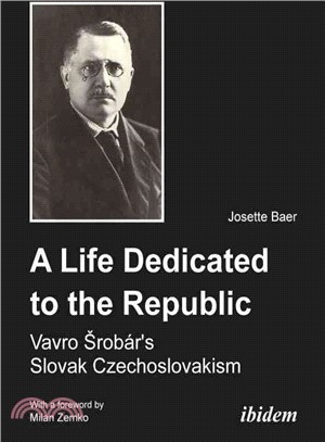 A Life Dedicated to the Republic ― Vavro Srob憳?s Slovak Czechoslovakism