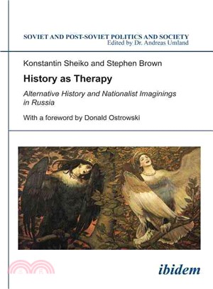 History As Therapy ─ Alternative History and Nationalist Imaginings in Russia, 1991-2014