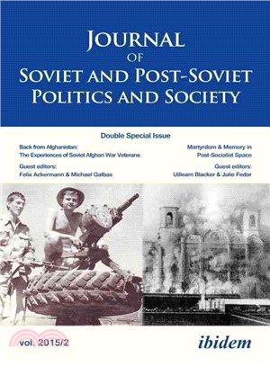 Journal of Soviet and Post-soviet Politics and Society ― 2015/2: Double Special Issue: Back from Afghanistan: the Experiences of Soviet Afghan War Veterans And: Martyrdom & Memory in Post-socialist