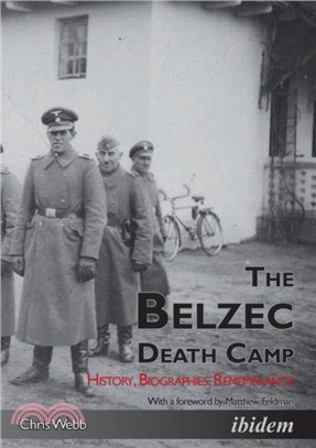 Belzec Death Camp：History, Biographies, Remembrance