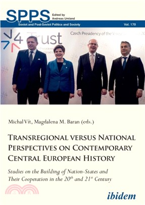 Transregional versus National Perspectives on Contemporary Central European History：Studies on the Building of Nation-States and Their Cooperation in the 20th and 21st Century