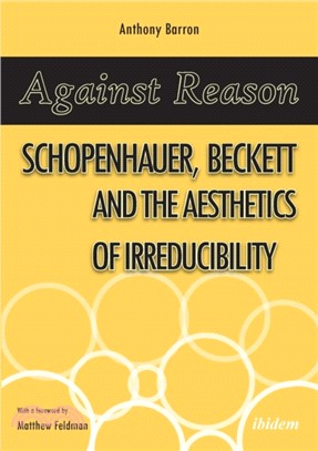 Against Reason：Schopenhauer, Beckett and the Aesthetics of Irreducibility