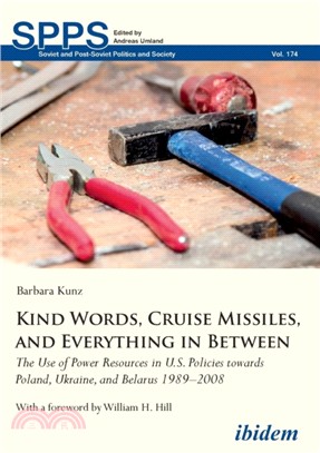 Kind Words, Cruise Missiles, and Everything in Between：The Use of Power Resources in U.S. Policies towards Poland, Ukraine, and Belarus 19892008