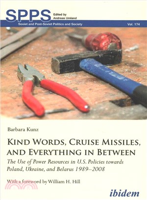 Kind Words, Cruise Missiles, and Everything in Between ─ The Use of Power Resources in U.S. Policies Towards Poland, Ukraine, and Belarus 1989-2008