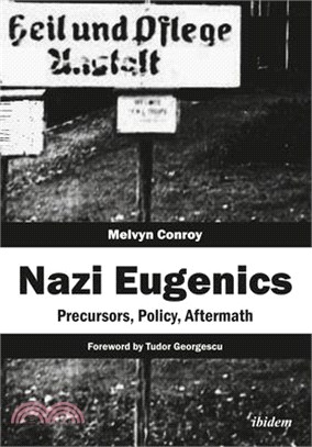 Nazi Eugenics ─ Precursors, Policy, Aftermath