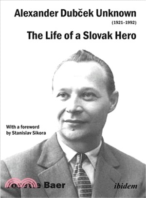 Alexander Dubcek Unknown 1921?992 ― The Life of a Slovak Hero