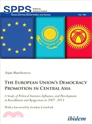 The European Union Democracy Promotion in Central Asia ― A Study of Political Interests, Influence, and Development in Kazakhstan and Kyrgyzstan in 2007?013