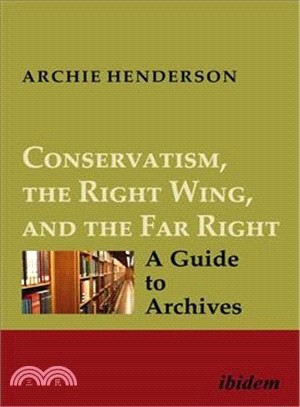 Conservatism, the Right Wing, and the Far Right [Four-volume Set] ― A Guide to Archives