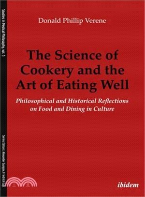 The Science of Cookery and the Art of Eating Well ― Philosophical and Historical Reflections on Food and Dining in Culture
