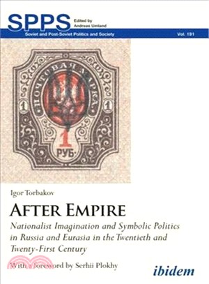 After Empire ― Nationalist Imagination and Symbolic Politics in Russia and Eurasia in the Twentieth and Twenty-first Century