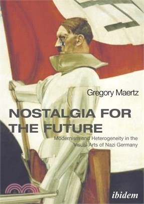 Nostalgia for the Future ― Modernism and Heterogeneity in the Visual Arts of Nazi Germany