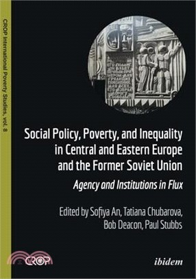 Social Policy, Poverty, and Inequality in Central and Eastern Europe and the Former Soviet Union ― Agency and Institutions in Flux