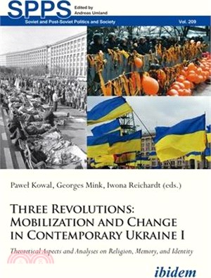 Three Revolutions ― Mobilization and Change in Contemporary Ukraine; Theoretical Aspects and Analyses on Religion, Memory, and Identity
