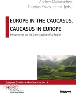 Europe in the Caucasus, Caucasus in Europe ― Perspectives on the Construction of a Region