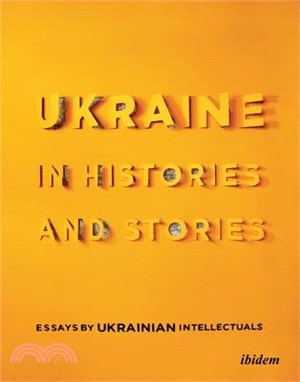 Ukraine in History and Stories ― Essays by Ukrainian Intellectuals